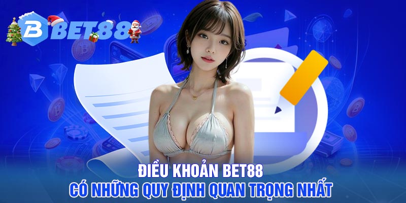Điều khoản BET88 có những quy định quan trọng nhất