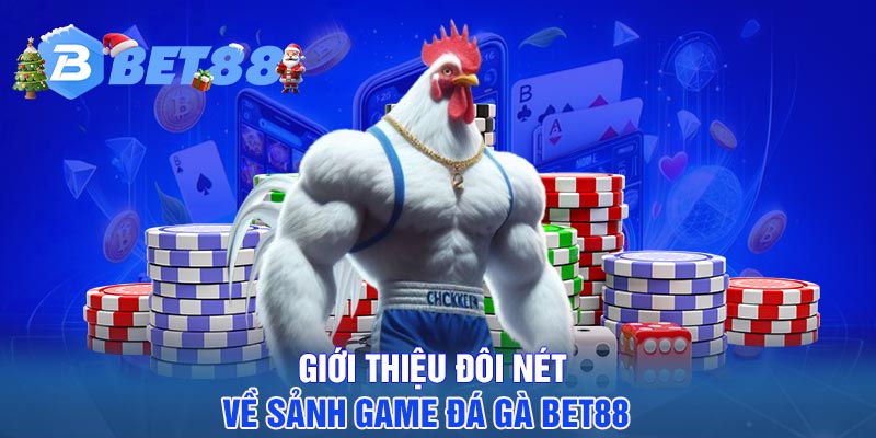 Giới thiệu đôi nét về sảnh game đá gà BET88