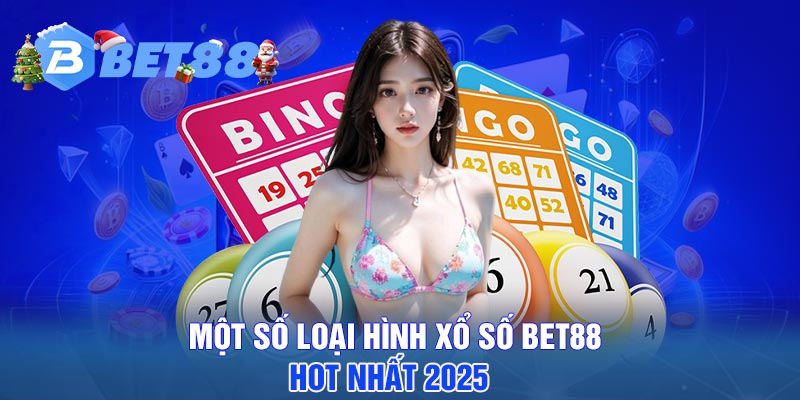 Một số loại hình xổ số BET88 hot nhất 2025