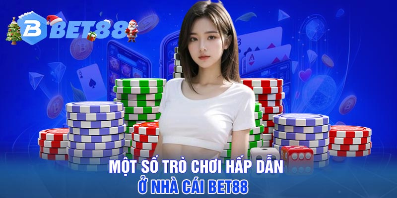 Một số trò chơi hấp dẫn ở nhà cái BET88