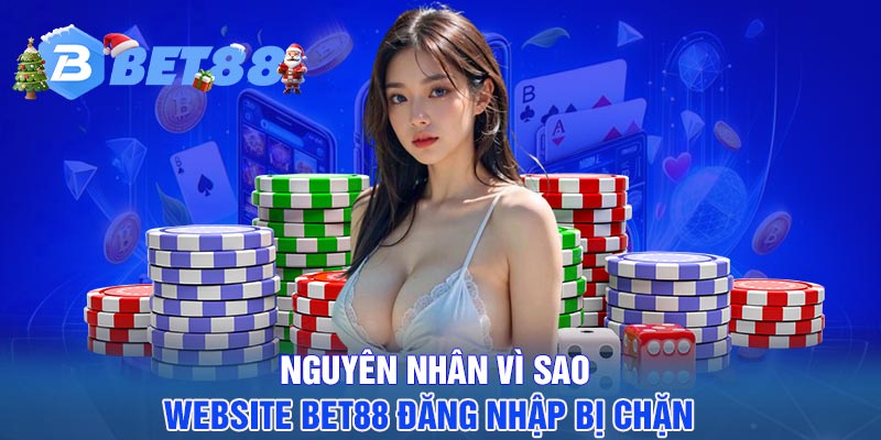 Nguyên nhân vì sao website BET88 đăng nhập bị chặn