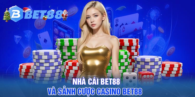 Nhà cái BET88 và sảnh cược casino BET88