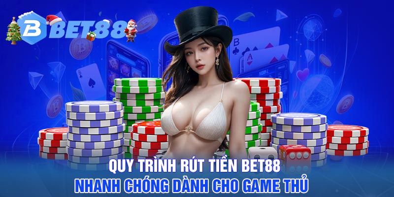 Quy trình rút tiền BET88 nhanh chóng dành cho game thủ