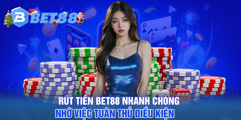 Rút tiền BET88 nhanh chóng nhờ việc tuân thủ điều kiện